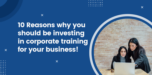 10 Reasons to invest in corporate training for your business