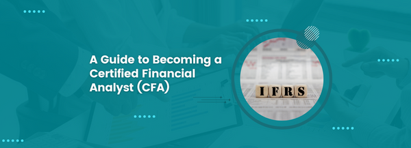 A Guide to Becoming a Certified Financial Analyst (CFA)