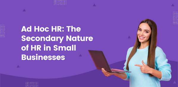 Ad Hoc HR The Secondary Nature of HR in Small Businesses
