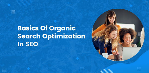 Basics Of Organic Search Optimization In SEO
