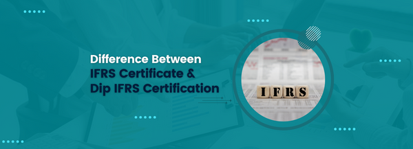Difference Between IFRS Certificate and Dip IFRS Certification