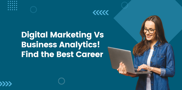 Digital Marketing Vs Business Analytics Find the Best Career