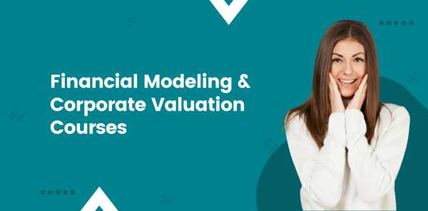 Financial Modeling and Corporate Valuation Courses