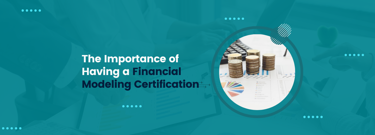 The Importance of Having a Financial Modeling Certification MindCypress The Importance of Having a Financial Modeling Certification MindCypress