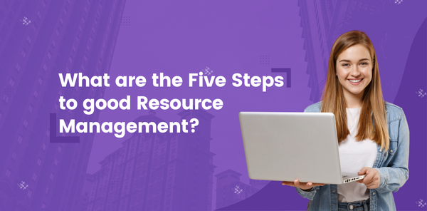 What are the Five Steps to good Resource Management?