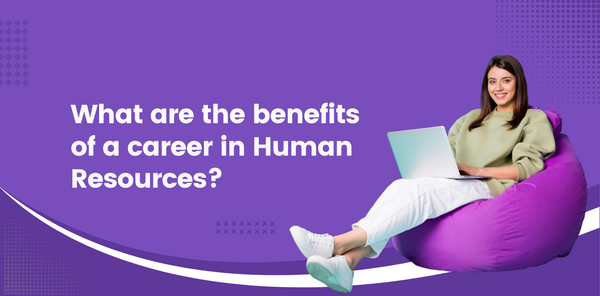 Human Resources: What are the benefits of HR as a career?