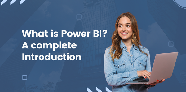 What is Power BI-A complete Introduction
