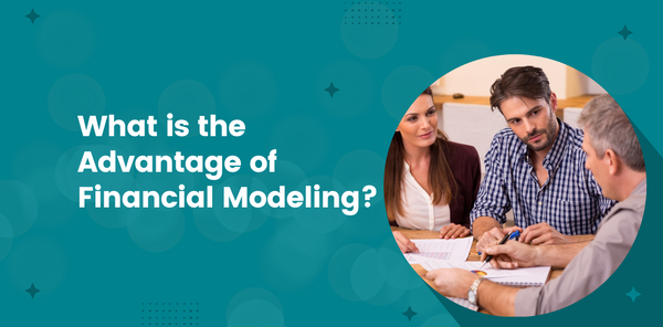 What is the advantage of Financial Modeling?