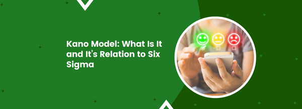 Kano Model: What Is It and It’s Relation to Six Sigma