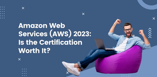 Amazon Web Services (AWS) 2023: Is the Certification Worth It?