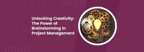 Unlocking Creativity: The Power of Brainstorming in Project Management