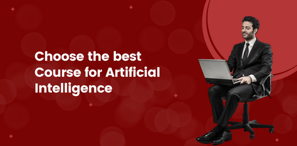 Choose the Best Course for Artificial Intelligence