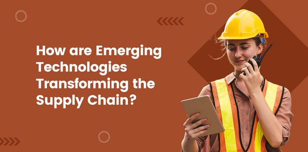 How are emerging technologies transforming the supply chain?