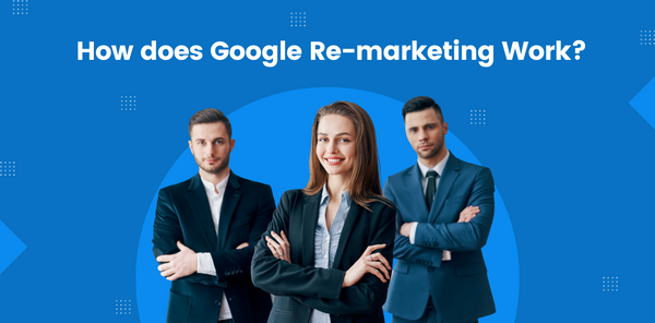 How does Google Re-marketing Work?