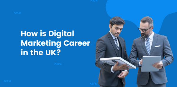 How is a Digital Marketing Career in the U.K?