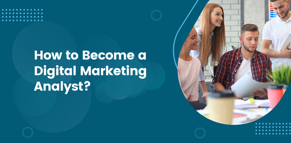 How to Become a Digital Marketing Analyst?