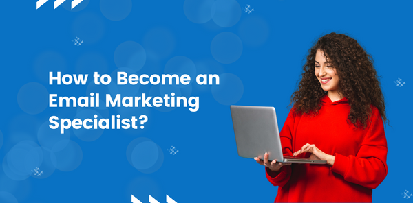 How to Become an Email Marketing Specialist?