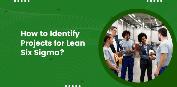 How to Identify Projects for Lean Six Sigma?