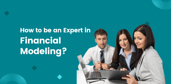 How to Be an Expert in Financial Modeling