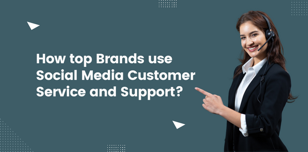 How top Brands use Social Media Customer Service and Support?