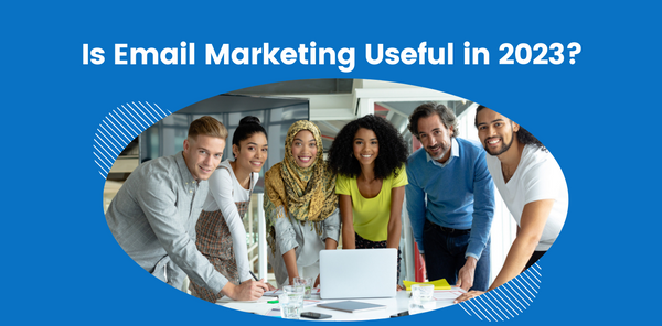 Is Email Marketing Useful in 2023?