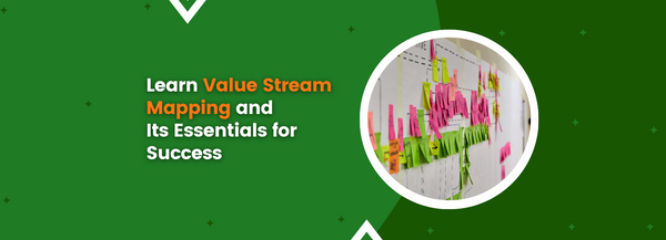 Learn Value Stream Mapping and Its Essentials for Success