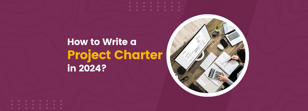 How to Write A Project Charter in 2024?