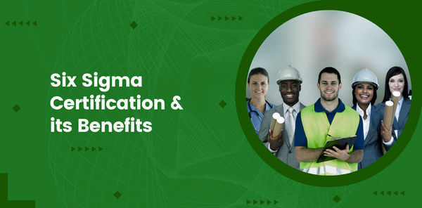 Six Sigma Certification and its Benefits