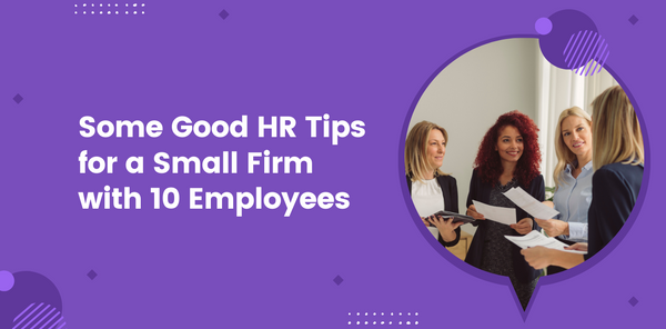 What are Some Good HR Tips for a Small Firm with 10 Employees?