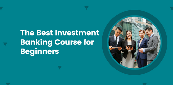 The Best Investment Banking Course for Beginners