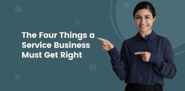 The Four Things a Service Business Must Get Right
