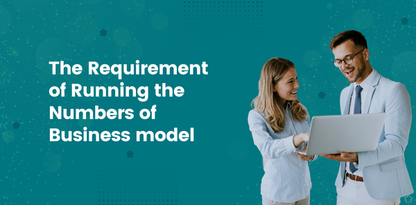 The Requirement of Running the Numbers of Business Model