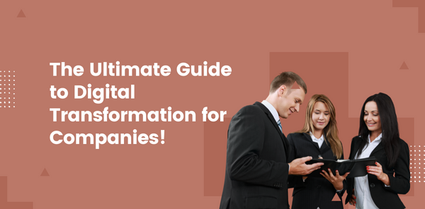 The Ultimate Guide to Digital Transformation for Companies!