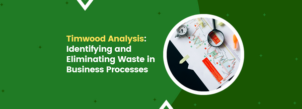 TIMWOOD Analysis: Identifying and Eliminating Waste in Business Processes