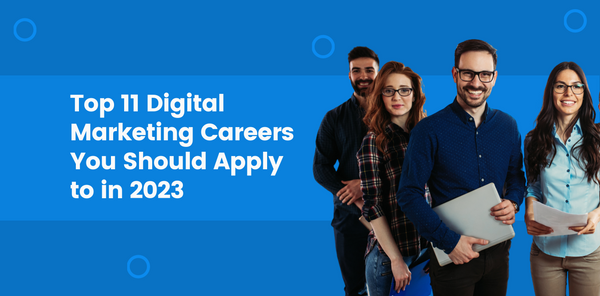 Top 11 Digital Marketing Careers You Should Apply to in 2023
