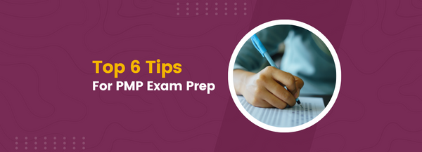 Top 6 Tips For PMP Exam Prep