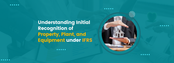 Understanding Initial Recognition of Property, Plant, and Equipment under IFRS