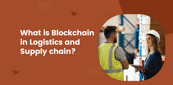 What is Blockchain in Logistics and Supply chain?