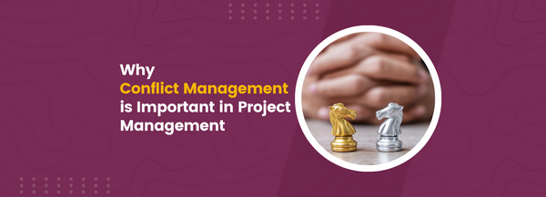 Why Conflict Management is Important in Project Management