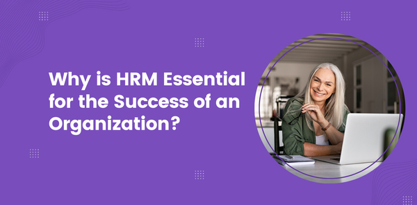 Why Is Hrm Essential for the Success of an Organization?